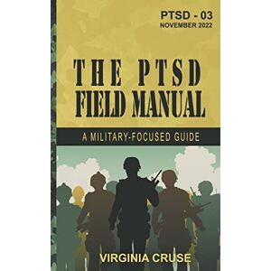Cruse, Virginia The PTSD Field Manual: A Military-Focused Guide: 4 (PTSD Recovery) Cruse, Virginia The PTSD Field Manual: A Military-Focused Guide: 4 (PTSD Recovery)