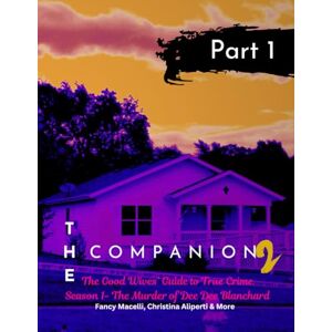 Macelli, Fancy The Companion 2 The Good Wives' Guide to True Crime Part 1: Season 1 The Murder of Dee Dee Blanchard (Gypsy Rose Blanchard Murder of DeeDee Blanchard) Macelli, Fancy The Companion 2 The Good Wives' Guide to True Crime Part 1: Season 1 The Murder of Dee Dee Blanchard (Gypsy Rose Blanchard Murder of DeeDee Blanchard)
