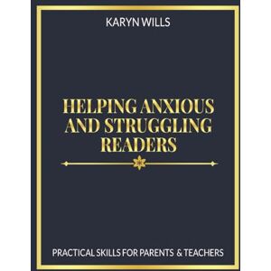 Wills, Karyn Helping Anxious and Struggling Readers: Practical Skills for Parents and Teachers (Practical Reading Support) Wills, Karyn Helping Anxious and Struggling Readers: Practical Skills for Parents and Teachers (Practical Reading Support)