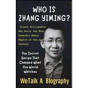 A. Biography, WeTalk Who Is Zhang Yiming? Silent Billionaire Who Built the Most Powerful Media Empire of the 21st Century (We Talk Biography.) A. Biography, WeTalk Who Is Zhang Yiming? Silent Billionaire Who Built the Most Powerful Media Empire of the 21st Century (We Talk Biography.)