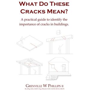 Philips What Do These Cracks Mean: A practical guide to identify the importance of cracks in buildings: Volume 2 Philips What Do These Cracks Mean: A practical guide to identify the importance of cracks in buildings: Volume 2