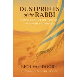 Van Doorn, Rich Dustprints of the Rabbi: Discipleship in the Texture of Torah and Grace (The Covenant Path™ Series) Van Doorn, Rich Dustprints of the Rabbi: Discipleship in the Texture of Torah and Grace (The Covenant Path™ Series)