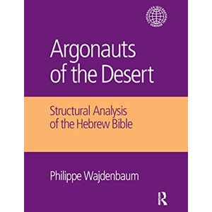 Wajdenbaum, Philippe Argonauts of the Desert: Structural Analysis of the Hebrew Bible (Copenhagen International Seminar) Wajdenbaum, Philippe Argonauts of the Desert: Structural Analysis of the Hebrew Bible (Copenhagen International Seminar)