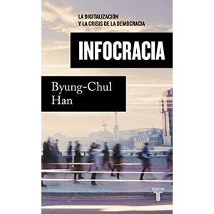 Han, Byung-Chul Infocracia: La digitalización y la crisis de la democracia (Pensamiento) Han, Byung-Chul Infocracia: La digitalización y la crisis de la democracia (Pensamiento)