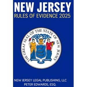 Legal Publishing LLC, New Jersey NEW JERSEY RULES OF EVIDENCE 2025: Current through September 30, 2025 Legal Publishing LLC, New Jersey NEW JERSEY RULES OF EVIDENCE 2025: Current through September 30, 2025