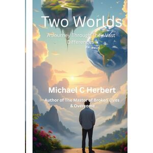 Herbert, Michael C Two Worlds: A Journey Through Their Vast Differences Herbert, Michael C Two Worlds: A Journey Through Their Vast Differences