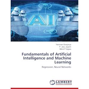 Sowjanya, Yemineni Fundamentals of Artificial Intelligence and Machine Learning: Regression, Neural Networks Sowjanya, Yemineni Fundamentals of Artificial Intelligence and Machine Learning: Regression, Neural Networks