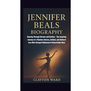 Ward, Clayton JENNIFER BEALS BIOGRAPHY: Dancing Through Dreams and Destiny – The Inspiring Journey of a Timeless Actress, Activist, and Cultural Icon Who Changed Hollywood in Remarkable Ways Ward, Clayton JENNIFER BEALS BIOGRAPHY: Dancing Through Dreams and Destiny – The Inspiring Journey of a Timeless Actress, Activist, and Cultural Icon Who Changed Hollywood in Remarkable Ways