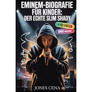 Cena, Jones Eminem-Biografie für Kinder: DER ECHTE SLIM SHADY: Die wahre Geschichte von Rap God (Marshall Bruce Mathers III) plus 101 unbekannte Fakten, ... dunklen Wahrheiten hinter seinen größten Hits Cena, Jones Eminem-Biografie für Kinder: DER ECHTE SLIM SHADY: Die wahre Geschichte von Rap God (Marshall Bruce Mathers III) plus 101 unbekannte Fakten, ... dunklen Wahrheiten hinter seinen größten Hits