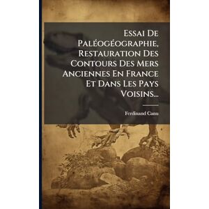Canu, Ferdinand Essai De PalÃ(c)ogÃ(c)ographie, Restauration Des Contours Des Mers Anciennes En France Et Dans Les Pays Voisins... Canu, Ferdinand Essai De PalÃ(c)ogÃ(c)ographie, Restauration Des Contours Des Mers Anciennes En France Et Dans Les Pays Voisins...