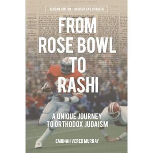 Murray, Emunah Vered From Rose Bowl to Rashi: A Unique Journey to Orthodox Judaism (Second Edition Revised & Updated) Murray, Emunah Vered From Rose Bowl to Rashi: A Unique Journey to Orthodox Judaism (Second Edition Revised & Updated)