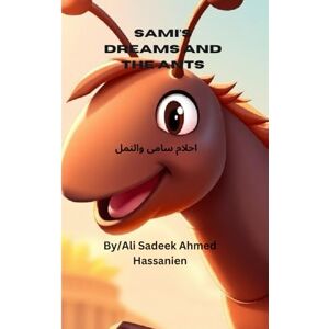 Ahmed Sami's Dreams and The Ants ... احلام سامى والنمل: Sami's Dreams and Ants Ahmed Sami's Dreams and The Ants ... احلام سامى والنمل: Sami's Dreams and Ants