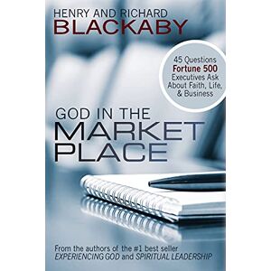 Blackaby, Henry God in the Marketplace: 45 Questions Fortune 500 Executives Ask About Faith, Life, and Business Blackaby, Henry God in the Marketplace: 45 Questions Fortune 500 Executives Ask About Faith, Life, and Business