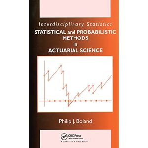 Philip J. Boland Statistical and Probabilistic Methods in Actuarial Science (Chapman & Hall/CRC Series in Actuarial Science) Philip J. Boland Statistical and Probabilistic Methods in Actuarial Science (Chapman & Hall/CRC Series in Actuarial Science)