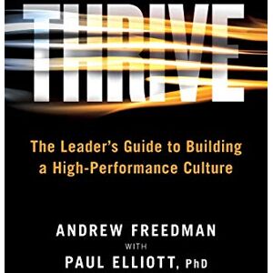 Freedman, Andrew Thrive: The Leader's Guide to Building a High-Performance Culture Freedman, Andrew Thrive: The Leader's Guide to Building a High-Performance Culture