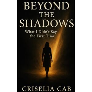 Cab, Criselia Beyond The Shadows: What I Didn’t Say The First Time Cab, Criselia Beyond The Shadows: What I Didn’t Say The First Time