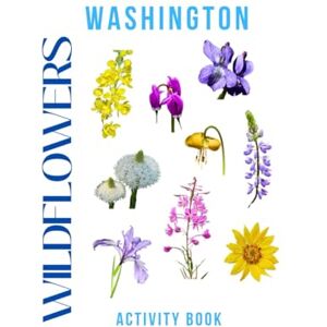Doon, Ms Rey Wildflowers of Washington Activity Book: A Young Explorer’s Field Guide to Finding & Identfying Native Flowers (Washington Nature Explorer Series) Doon, Ms Rey Wildflowers of Washington Activity Book: A Young Explorer’s Field Guide to Finding & Identfying Native Flowers (Washington Nature Explorer Series)