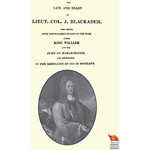 Crichton, Andrew Life and Diary of Lieut. Col. J Blackader who Served with Distinguished Honour in the Wars Under King William and the Duke of Marlborough Crichton, Andrew Life and Diary of Lieut. Col. J Blackader who Served with Distinguished Honour in the Wars Under King William and the Duke of Marlborough