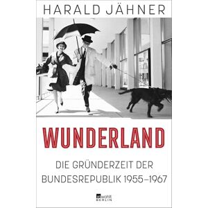 Jähner, Harald Wunderland: Die Gründerzeit der Bundesrepublik 1955-1967 "Ein Höhepunkt dieses Bücherherbstes, ebenso unterhaltsam wie klug." Süddeutsche Zeitung Jähner, Harald Wunderland: Die Gründerzeit der Bundesrepublik 1955-1967 "Ein Höhepunkt dieses Bücherherbstes, ebenso unterhaltsam wie klug." Süddeutsche Zeitung