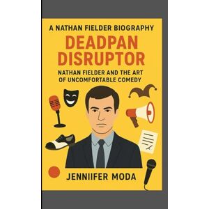 Moda, Jennifer A NATHAN FIELDER BIOGRAPHY: Deadpan Disruptor- Nathan Fielder and the Art of Uncomfortable Comedy Moda, Jennifer A NATHAN FIELDER BIOGRAPHY: Deadpan Disruptor- Nathan Fielder and the Art of Uncomfortable Comedy