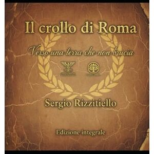 Rizzitiello, Sergio Il crollo di Roma: Verso una terra che non brucia Rizzitiello, Sergio Il crollo di Roma: Verso una terra che non brucia