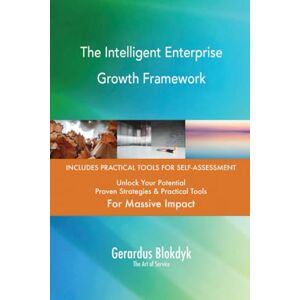 Gerardus Blokdyk - The Art of Service The Intelligent Enterprise Growth Framework Gerardus Blokdyk - The Art of Service The Intelligent Enterprise Growth Framework