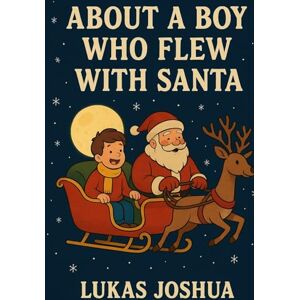 Joshua, Lukas About A Boy Who Flew With Santa Joshua, Lukas About A Boy Who Flew With Santa