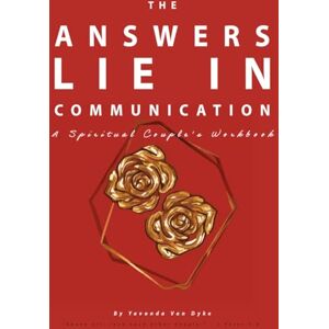 Van Dyke, Yavonda The Answers Lie In Communication Van Dyke, Yavonda The Answers Lie In Communication
