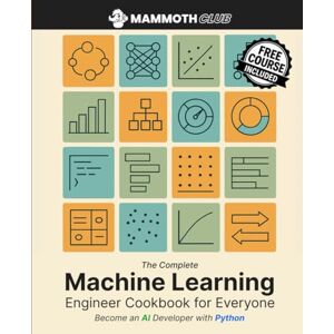 Kropf, Alex The Complete Machine Learning Engineer Cookbook for Everyone: Become an AI Developer with Python (AI Mastery) Kropf, Alex The Complete Machine Learning Engineer Cookbook for Everyone: Become an AI Developer with Python (AI Mastery)