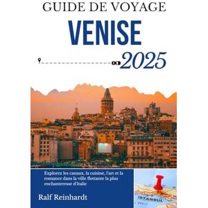 Reinhardt, Ralf GUIDE DE VOYAGE VENISE 2025: Explorez les canaux, la cuisine, l'art et la romance dans la ville flottante la plus enchanteresse d'Italie Reinhardt, Ralf GUIDE DE VOYAGE VENISE 2025: Explorez les canaux, la cuisine, l'art et la romance dans la ville flottante la plus enchanteresse d'Italie