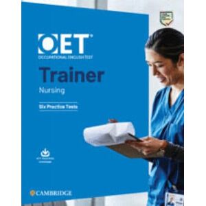 Cambridge University Press OET Trainer Nursing Six Practice Tests with Answers with Resource Download (OET Course) Cambridge University Press OET Trainer Nursing Six Practice Tests with Answers with Resource Download (OET Course)