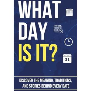 Press, QDIX WHAT DAY IS IT?: Discover the Meaning, Traditions, and Stories Behind Every Date (Trivia Books) Press, QDIX WHAT DAY IS IT?: Discover the Meaning, Traditions, and Stories Behind Every Date (Trivia Books)