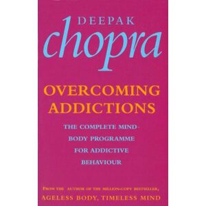 Chopra, Dr Deepak Overcoming Addictions: The Complete Mind-Body Programme for Addictive Behaviour Chopra, Dr Deepak Overcoming Addictions: The Complete Mind-Body Programme for Addictive Behaviour