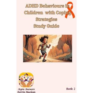 Maclean, Kerrin ADHD Behaviours in Children with Coping Strategies Study Guide Maclean, Kerrin ADHD Behaviours in Children with Coping Strategies Study Guide