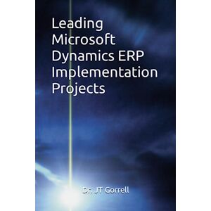 Gorrell, Dr. JT Leading Microsoft Dynamics ERP Implementation Projects Gorrell, Dr. JT Leading Microsoft Dynamics ERP Implementation Projects