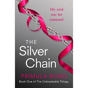 Bond, Primula THE SILVER CHAIN: Book 1 (Unbreakable Trilogy) Bond, Primula THE SILVER CHAIN: Book 1 (Unbreakable Trilogy)