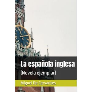 De Cervantes, Miguel La española inglesa: (Novela ejemplar) De Cervantes, Miguel La española inglesa: (Novela ejemplar)