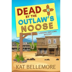 Bellemore, Kat Dead by the Outlaw's Noose: 8 (A Maddie Swallows Mystery) Bellemore, Kat Dead by the Outlaw's Noose: 8 (A Maddie Swallows Mystery)