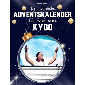 Möller, Emilia Der inoffizielle Adventskalender für Fans von Kygo: 24 Tage mit deinem Star bis Weihnachten. Fanbuch und Biografie in einem. Das ideale Geschenkt für alle Fans. Möller, Emilia Der inoffizielle Adventskalender für Fans von Kygo: 24 Tage mit deinem Star bis Weihnachten. Fanbuch und Biografie in einem. Das ideale Geschenkt für alle Fans.