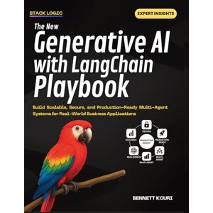 Kouri, Bennett The New Generative AI with LangChain Playbook: Build Scalable, Secure, and Production-Ready Multi-Agent Systems for Real-World Business Applications Kouri, Bennett The New Generative AI with LangChain Playbook: Build Scalable, Secure, and Production-Ready Multi-Agent Systems for Real-World Business Applications