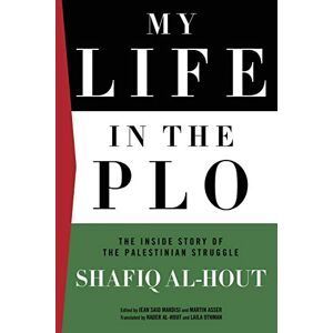 Al-Hout, Shafiq My Life in the PLO: The Inside Story of the Palestinian Struggle Al-Hout, Shafiq My Life in the PLO: The Inside Story of the Palestinian Struggle