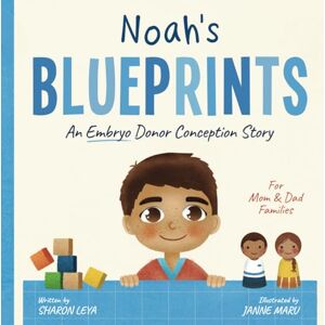 Leya, Sharon Noah's Blueprints: A (Embryo) Donor Conception Story for Mom/Dad Families (My Donor Story: A Book Series for Donor-Conceived Children) Leya, Sharon Noah's Blueprints: A (Embryo) Donor Conception Story for Mom/Dad Families (My Donor Story: A Book Series for Donor-Conceived Children)