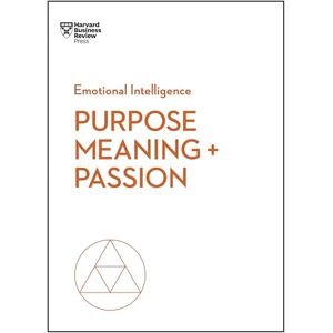 Review, Harvard Business Purpose, Meaning, and Passion (HBR Emotional Intelligence Series) Review, Harvard Business Purpose, Meaning, and Passion (HBR Emotional Intelligence Series)