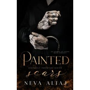 Altaj, Neva Painted Scars: An Enemies To Lovers Mafia Romance (Perfectly Imperfect) Altaj, Neva Painted Scars: An Enemies To Lovers Mafia Romance (Perfectly Imperfect)