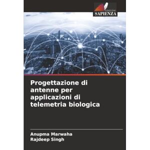 Marwaha, Anupma Progettazione di antenne per applicazioni di telemetria biologica Marwaha, Anupma Progettazione di antenne per applicazioni di telemetria biologica