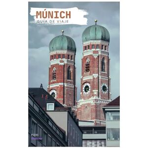 Warner, Piers Múnich Guía de Viaje: Explora los lugares de interés, los museos, la gastronomía, el Oktoberfest y las excursiones Warner, Piers Múnich Guía de Viaje: Explora los lugares de interés, los museos, la gastronomía, el Oktoberfest y las excursiones