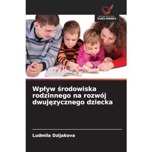 Dzijaková, Ľudmila Wplyw środowiska rodzinnego na rozwój dwujęzycznego dziecka Dzijaková, Ľudmila Wplyw środowiska rodzinnego na rozwój dwujęzycznego dziecka