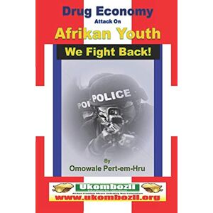 Pert-em-Hru, Omowale Ru Drug Economy Attack on Afrikan Youth We Fight Back:: Britain’s Low intensity Drug War Against Afrikan Communities Pert-em-Hru, Omowale Ru Drug Economy Attack on Afrikan Youth We Fight Back:: Britain’s Low intensity Drug War Against Afrikan Communities