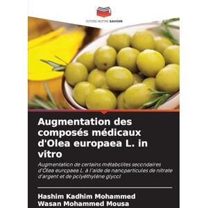 Mohammed, Hashim Kadhim Augmentation des composés médicaux d'Olea europaea L. in vitro: Augmentation de certains métabolites secondaires d'Olea europaea L. à l'aide de ... de nitrate d'argent et de polyéthylène glycol Mohammed, Hashim Kadhim Augmentation des composés médicaux d'Olea europaea L. in vitro: Augmentation de certains métabolites secondaires d'Olea europaea L. à l'aide de ... de nitrate d'argent et de polyéthylène glycol
