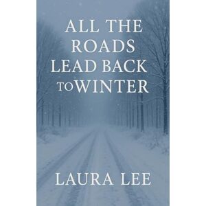 Lee All the Roads Lead Back to Winter Lee All the Roads Lead Back to Winter